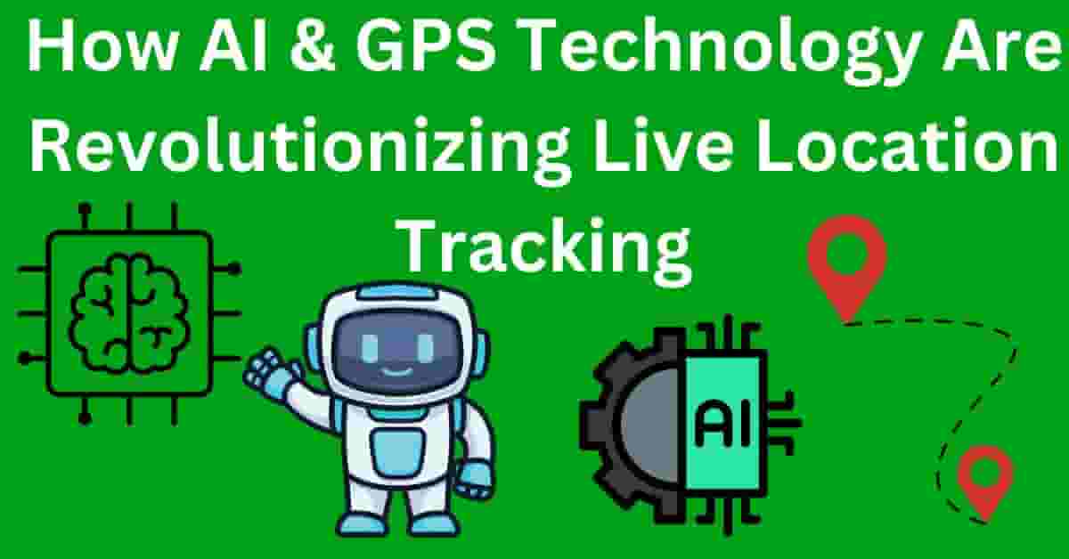 Cashstark AI & GPS Technology Are Revolutionizing Live Location Tracking